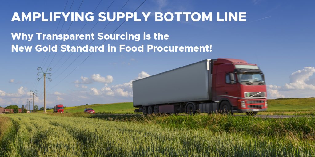 Amplifying Supply Bottom Line: Why Transparent Sourcing is the New Gold Standard in Food Procurement